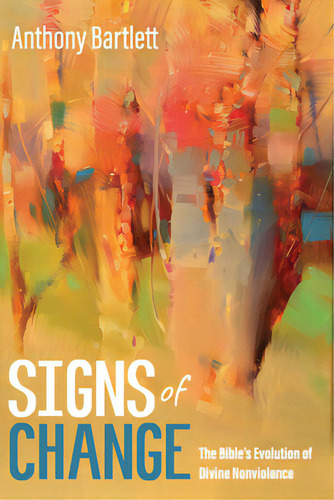 Signs Of Change: The Bible's Evolution Of Divine Nviolence, De Bartlett, Anthony., Vol. 1. Editorial Cascade Books, Tapa Blanda En Inglés