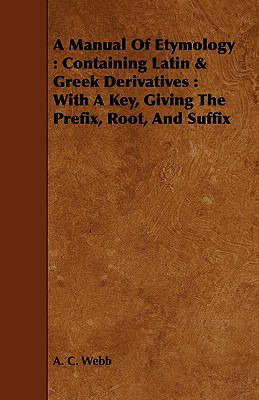 Libro A Manual Of Etymology: Containing Latin & Greek Der...