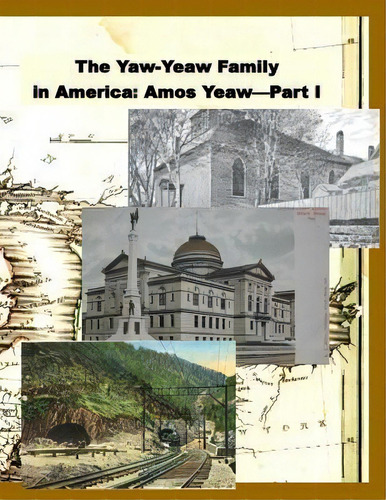 The Yaw-yeaw Family In America, Volume 8 : The Family Of Amos Yeaw And Mary Franklin, Part I, De Carolyn Gray Yeaw. Editorial Createspace Independent Publishing Platform, Tapa Blanda En Inglés