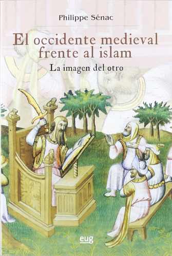Philippe Senac El occidente medieval frente al islam Editorial Universidad de Granada