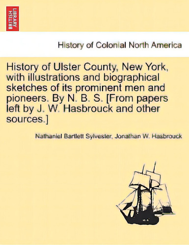 History Of Ulster County, New York, With Illustrations And Biographical Sketches Of Its Prominent..., De Sylvester, Nathaniel Bartlett. Editorial British Lib Historical Print E, Tapa Blanda En Inglés