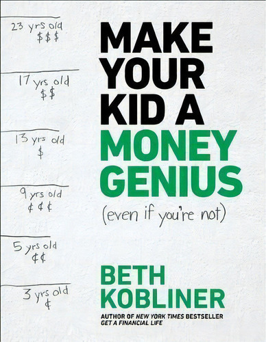 Make Your Kid A Money Genius (even If You're Not) : A Parents' Guide For Kids 3 To 23, De Beth Kobliner. Editorial Simon & Schuster, Tapa Blanda En Inglés, 2017