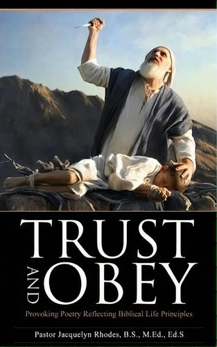 Trust And Obey, De Pastor Jacquelyn Rhodes. Editorial Xulon Press, Tapa Blanda En Inglés