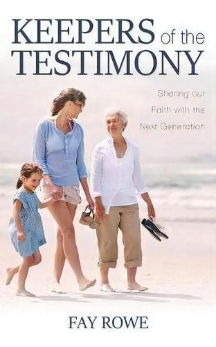 Keepers Of The Testimony: Sharing Our Faith With The Next Generation, De Fay Rowe., Vol. 1. Editorial Word Alive Press, Tapa Blanda En Inglés