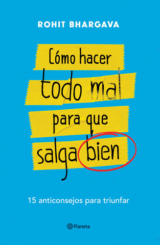 Cómo Hacer Todo Mal Para Que Salga Bien, De Rohit Bhargava., Vol. No. Editorial Planeta, Tapa Blanda En Español, 1