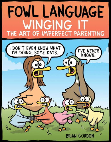 Fowl Language: Winging It: The Art Of Imperfect Parenting (volume 3), De Gordon, Brian. Editorial Andrews Mcmeel Publishing, Tapa Blanda En Inglés