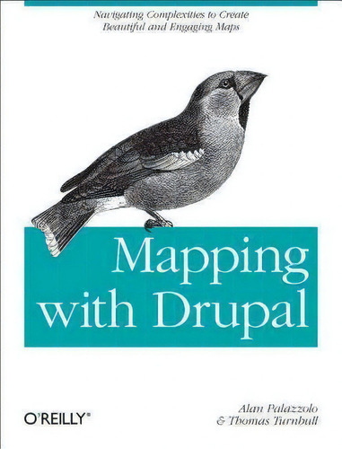 Mapping With Drupal: Navigating Complexities To Create Beautiful And Engaging Maps, De Alan Palazzolo., Vol. 1. Editorial Oreilly Media Inc Usa, Tapa Blanda En Inglés