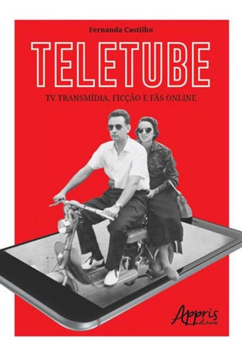 Teletube: Tv Transmídia, Ficção E Fãs Online