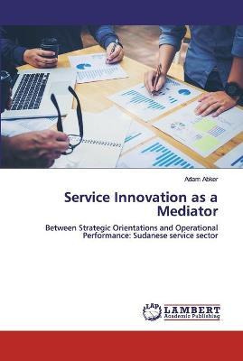 Libro Service Innovation As A Mediator - Adam Abker