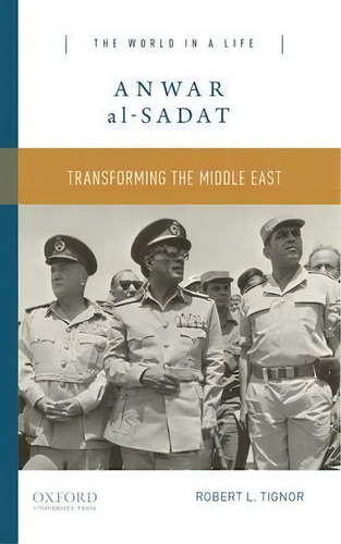 Anwar Al-sadat : Transforming The Middle East, De Robert L. Tignor. Editorial Oxford University Press Inc, Tapa Blanda En Inglés