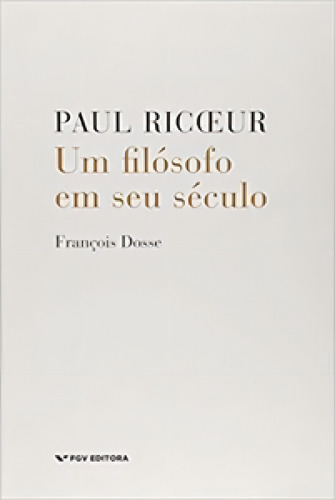 Paul Ricoeur: Um Filósofo Em Seu Século, De Dosse, François. Editora Fgv, Capa Mole Em Português