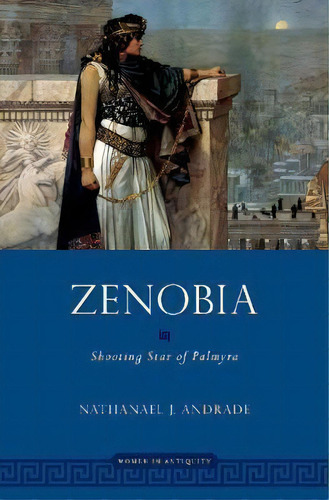 Zenobia : Shooting Star Of Palmyra, De Nathanael Andrade. Editorial Oxford University Press Inc, Tapa Dura En Inglés