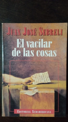 El Vacilar De Las Cosas - Juan José Sebreli - Sudamericana