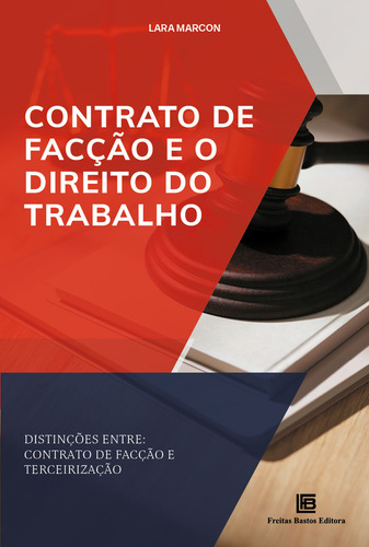 Contrato de Facção e o Direito do Trabalho: Distinções entre: contrato de facção e terceirização, de Marcon, Lara. Editorial Freitas Bastos, capa mole em português, 2022