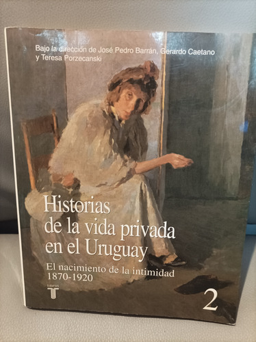 Historias De La Vida Privada En El Uruguay. Taurus Editorial