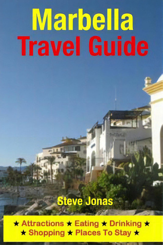 Marbella Travel Guide: Attractions, Eating, Drinking, Shopping & Places To Stay, De Jonas, Steve. Editorial Createspace, Tapa Blanda En Inglés