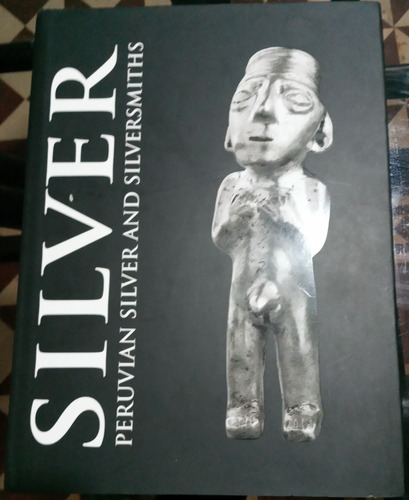 Plata Y Plateros Del Peru - Silver Peruvian And Silversmiths