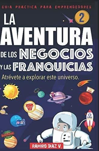 La Aventura De Los Negocios Y Las Franquicias..., de Díaz Villarreal, Ramiro Ju. Editorial Independently Published en español