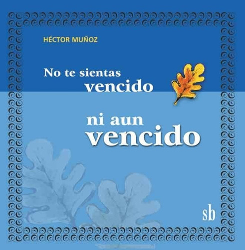 No Te Sientas Vencido Ni Aun Vencido