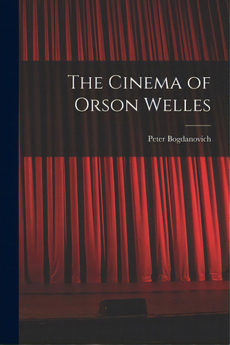 The Cinema Of Orson Welles, De Bogdanovich, Peter 1939-. Editorial Hassell Street Pr, Tapa Blanda En Inglés