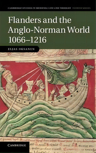 Cambridge Studies In Medieval Life And Thought: Fourth Series: Flanders And The Anglo-norman Worl..., De Eljas Oksanen. Editorial Cambridge University Press, Tapa Dura En Inglés