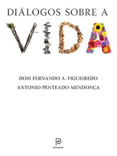 Diálogos sobre a vida, de Figueiredo, Dom Fernando Antônio. Editora Globo S/A, capa mole em português, 2014