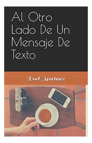 Libro : Al Otro Lado De Un Mensaje De Texto - Martinez,...