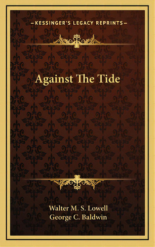 Against The Tide, De Lowell, Walter M. S.. Editorial Kessinger Pub Llc, Tapa Dura En Inglés