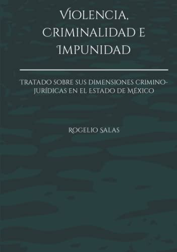 Violencia Criminalidad E Impunidad: Tratado Sobre Sus Dimens