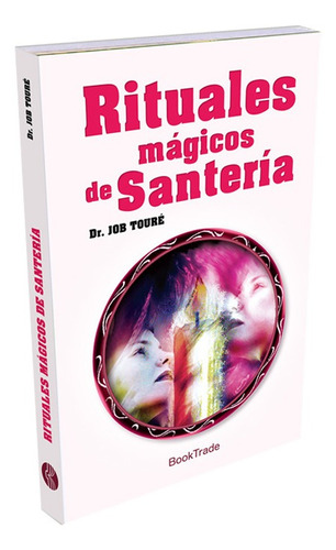 Rituales Magicos De Santeria / Dr. Job Toure