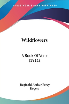 Libro Wildflowers: A Book Of Verse (1911) - Rogers, Regin...