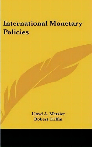 International Monetary Policies, De Lloyd A Metzler. Editorial Kessinger Publishing, Tapa Dura En Inglés