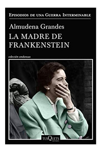 La Madre De Frankenstein - Almudena Grandes - Tusquets Libro