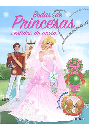 Bodas de princesas, vestidos de novia, de Susaeta, Equipo. Editorial Susaeta, tapa pasta blanda, edición 1 en español, 2018