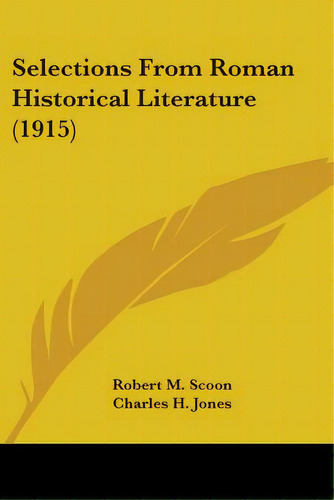 Selections From Roman Historical Literature (1915), De Scoon, Robert M.. Editorial Kessinger Pub Llc, Tapa Blanda En Inglés