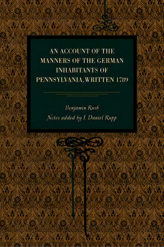 An Account Of The Manners Of The German Inhabitants Of Pennsylvania, Written 1789, De Rush, Benjamin. Editorial Penn St Univ Pr, Tapa Blanda En Inglés