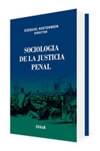 Sociologia De La Justicia Penal -  Ezequiel Kostenwein