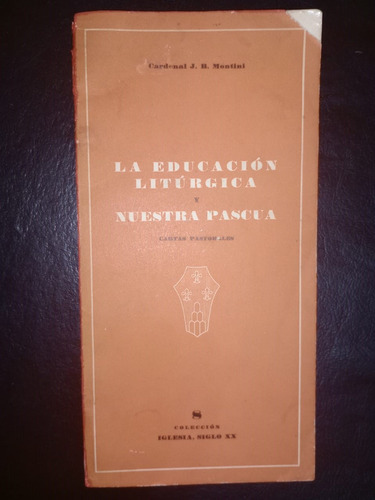 La Educación Litúrgica Y Nuestra Pascua Cardenal Montini