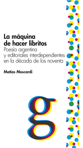 Maquina De Hacer Libritos, La - Moscardi, Matias