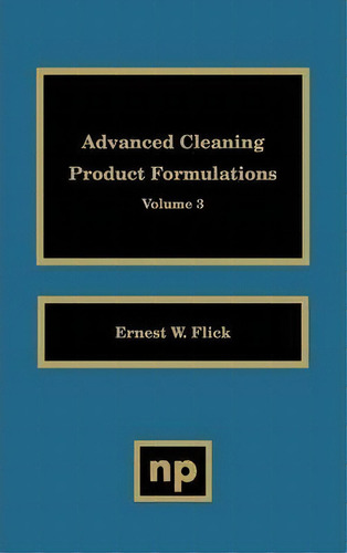 Advanced Cleaning Product Formulations, Vol. 3, De Ernest W. Flick. Editorial William Andrew Publishing, Tapa Dura En Inglés