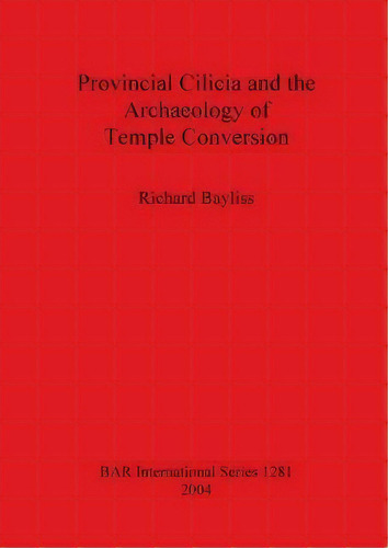 Provincial Cilicia And The Archaeology Of Temple Conversion, De Richard Bayliss. Editorial Bar Publishing, Tapa Blanda En Inglés