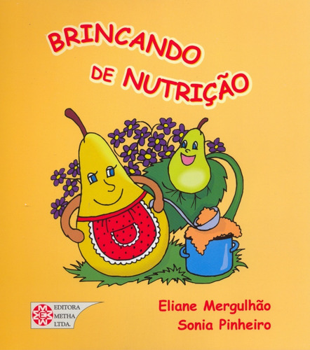 Brincando De Nutrição, De Eliane Mergulhão De Araújo / Sonia Pinheiro Teixeira. Editora Metha, Capa Mole, Edição 2 Em Português, 2019
