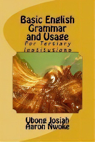 Basic English Grammar And Usage : For Tertiary Institutions, De Aaron Nwoke. Editorial Jube-evans Books And Publications, Tapa Blanda En Inglés