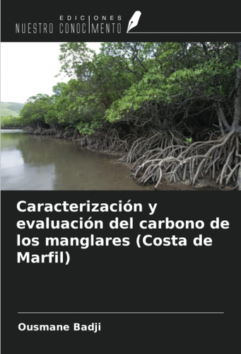 Libro: Caracterización Y Evaluación Del Carbono De Los Mangl