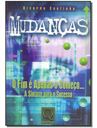 Mudanças - O Fim E Apenas O Começo..., De Coutinho, Ricardo. Editora Qualitymark Editora Em Português