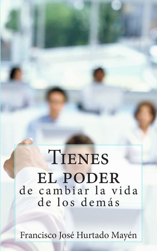 Libro: Tienes El Poder De Cambiar La Vida De Los Demas (span