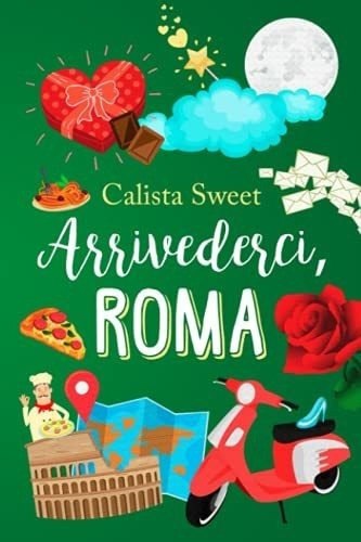 Arrivederci, Roma De La Ganadora Del I Premio..., de SWEET, CALISTA. Editorial Independently Published en español