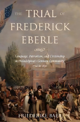 The Trial Of Frederick Eberle, De Friederike Baer. Editorial New York University Press, Tapa Dura En Inglés