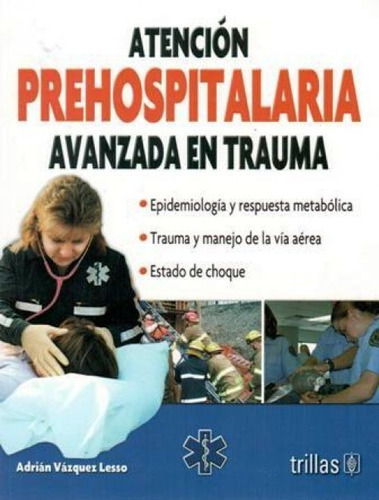 Atención prehospitalaria avanzada en trauma ¡envío gratis!, de Vázquez Lesso. Adrian. Editorial Trillas, tapa blanda en español, 2008