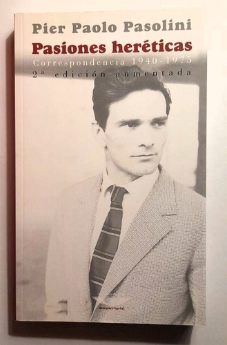 Pasiones Heréticas Correspondencia - Pier Paolo Pasolini